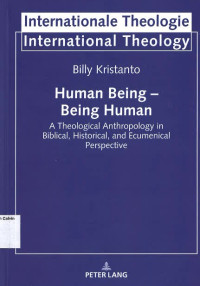 Human Being - Being Human: A Theological Anthropology in Biblical, Historical, and Ecumenical Perspective: International Theology #20