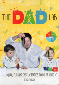 Dad Lab, The: 40 Quick, Fun and Easy Activities to Do at Home