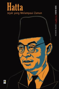 Hatta, Jejak yang Melampaui Zaman: Seri Buku Tempo: Bapak Bangsa