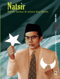 Natsir, Politik Santun di antara Dua Rezim: Seri Buku Tempo: Tokoh Islam di Awal Kemerdekaan