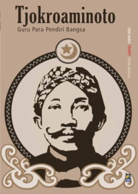 Tjokroaminoto, Guru Para Pendiri Bangsa: Seri Buku Tempo: Bapak Bangsa