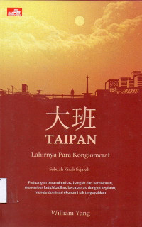 Taipan: Lahirnya Para Konglomerat: Sebuah Kisah Sejarah