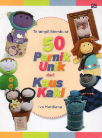 Terampil Membuat 50 Pernik Unik dari Kaus Kaki
