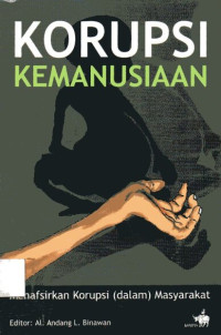 Korupsi Kemanusiaan: Menafsirkan Korupsi (dalam) Masyarakat