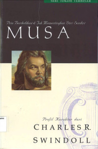 Musa: Pria Berdedikasi & Tak Mementingkan Diri Sendiri: Seri Tokoh Terbesar #4 = Moses: A Man of Selfless Dedication