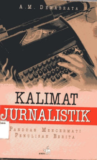 Kalimat Jurnalistik: Panduan Mencermati Penulisan Berita