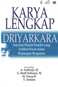 Karya Lengkap Driyarkara: Esai-Esai Filsafat Pemikir yang Terlibat Penuh dalam Perjuangan Bangsa