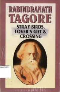 Stray Birds, Lover's Gift & Crossing: Rabindranath Tagore