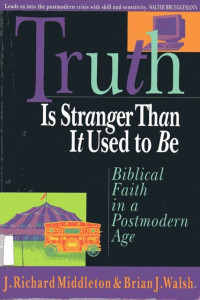 Truth is Stranger Than It Used to Be: Biblical Faith in a Postmodern Age