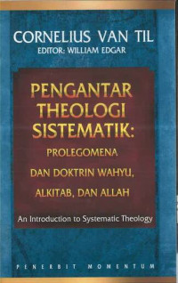 Pengantar Theologi Sistematik: Prolegomena dan Doktrin Wahyu, Alkitab, dan Allah