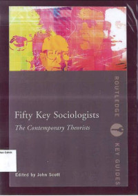 Fifty key Sociologists: The Contemporary Theorists