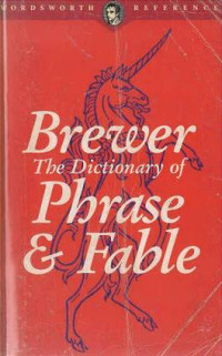 Brewer The Dictionary of Phrase & Fable: Wordsworth Reference