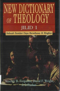 New Dictionary of Theology: Sebuah Sumber Daya Berwibawa & Ringkas, Jilid I