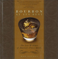 Bourbon at Its Best: The Lore and Allure of America's Finest Spirits