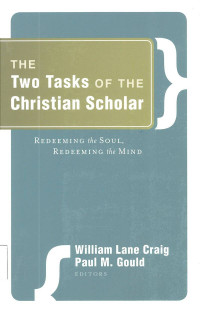 Two Tasks of the Christian Scholar, The: Redeeming the Soul, Reedeming the Mind