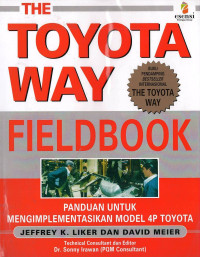 Toyota Way Fieldbook, The: Panduan untuk Mengimplementasikan Model 4P Toyota