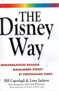 Disney Way, The: Memanfaatkan Rasia Manajemen Disney di Perusahaan Anda