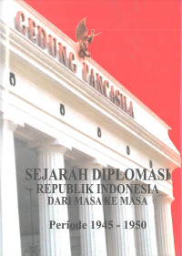 Buku I Sejarah Diplomasi Republik Indonesia dari Masa ke Masa: Periode 1945-1950