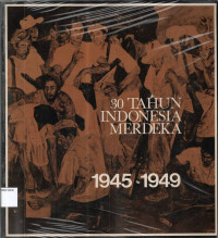 30 Tahun Indonesia Merdeka: 1945- 1949 JIlid 1