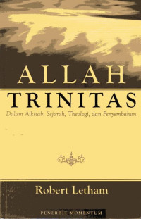 Allah Trinitas: Dalam Alkitab, Sejarah, Theologi, dan Penyembahan