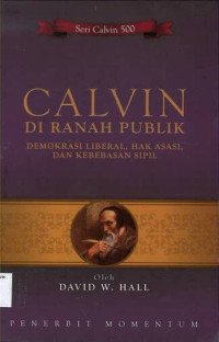 Calvin di Ranah Publik: Demokrasi Liberal, Hak Asasi, dan Kebebasan Sipil, Seri Calvin 500