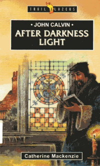 John Calvin After Darkness Light