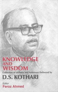 KNOWLEDGE AND WISDOM (Collection of Lectures and Addresses Delivered by D.S. KOTHARI)