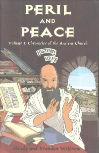 Peril and Peace: History Lives Volume #1: Chronicles of the Ancient Church