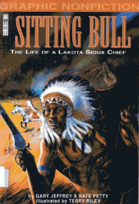 Graphic Nonfiction: Sitting Bull The Life of a Lakota Sioux Chief