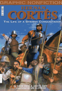 Graphic Nonfiction: Hernan Cortes The Life of a Spanish Conquistador