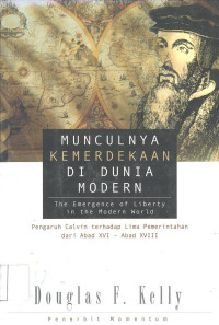 MUNCULNYA KEMERDEKAAN DI DUNIA MODERN (The Emergence of Liberty in the Modern World): Pengaruh Calvin terhadap Lima Pemerintahan dari Abad XVI - Abad XVIII