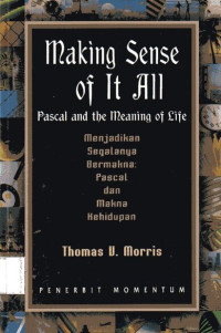 Menjadikan Segalanya Bermakna = Making Sense of It All: Pascal and the Meaning of Life