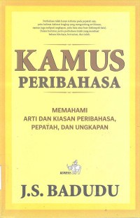 KAMUS PERIBAHASA: MEMAHAMI ARTI DAN KIASAN PERIBAHASA, PEPATAH, DAN UNGKAPAN