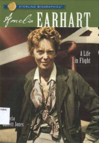 Sterling Biographies: Amelia Earhart A Life in Flight