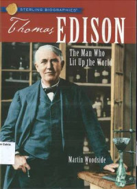 Sterling Biographies: Thomas Edison The Man Who Lit Up the World