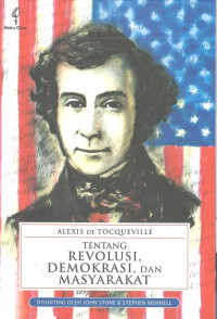 ALEXIS DE TOCQUEVILLE: TENTANG REVOLUSI, DEMOKRASI, DAN MASYARAKAT