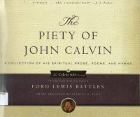 Piety of John Calvin, The: A Collection of His Spiritual Prose, Poems, and Hymns