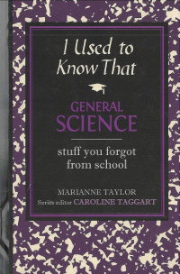 I Used to Know That: GENERAL SCIENCE: stuff you forgot from school