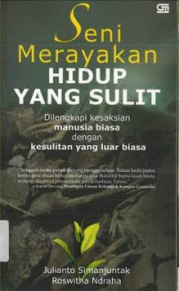 Seni Merayakan Hidup yang Sulit: Dilengkapi kesaksian manusia biasa dengan Kesulitan yang luar biasa