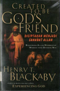 Created to be God's Friend: Diciptakan Menjadi Sahabat Allah, Bagaimana Allah Membentuk Mereka yang Dikasihi- Nya