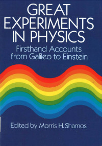 GREAT EXPERIMENTS IN PHYSICS (Firsthand Accounts from Galileo to Einstein)