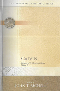 Calvin: Institutes of the Christian Religion, Vol. 2: The Library of Christian Classics