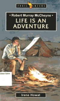 Robert Murray McCheyne Life Is An Adventure