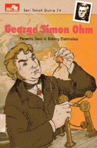 Seri Tokoh Dunia #74 George Simon Ohm: Penemu Teori di Bidang Elektrisitas