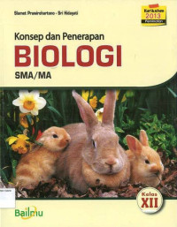 Konsep dan Penerapan Biologi SMA XII: Kurikulum 2013: Peminatan