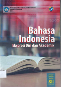 Bahasa Indonesia Ekspresi Diri dan Akademik SMA/MA/SMK/MAK Kelas XII Semester 2: Kurikulum 2013