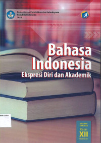 Bahasa Indonesia Ekspresi Diri dan Akademik SMA/MA/SMK/MAK Kelas XII Semester 1: Kurikulum 2013