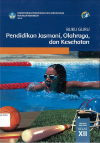 Buku Guru: Pendidikan Jasmani, Olahraga dan Kesehatan SMA/MA/SMK/MAK Kelas XII Kurikulum 2013