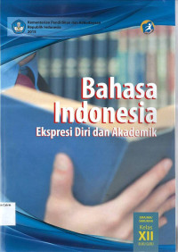 Buku Guru: Bahasa Indonesia Ekspresi Diri dan Akademik SMA/MA/SMK/MAK Kelas XII Kurikulum 2013