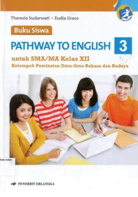 Buku Siswa: Pathway to English Jilid 3 SMA XII: Kelompok Peminatan Ilmu-ilmu Bahasa dan Budaya